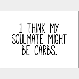 I Think My Soulmate Is Carbs Posters and Art